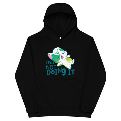 STILL NOT DOING IT - Kids Fleece Hoodie - ChubbleGumLLC