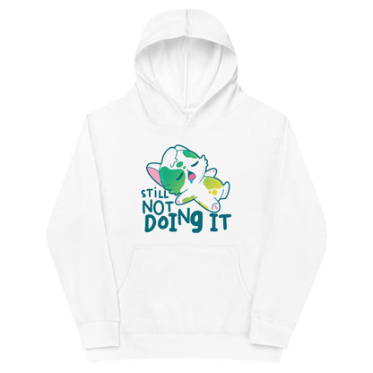 STILL NOT DOING IT - Kids Fleece Hoodie - ChubbleGumLLC