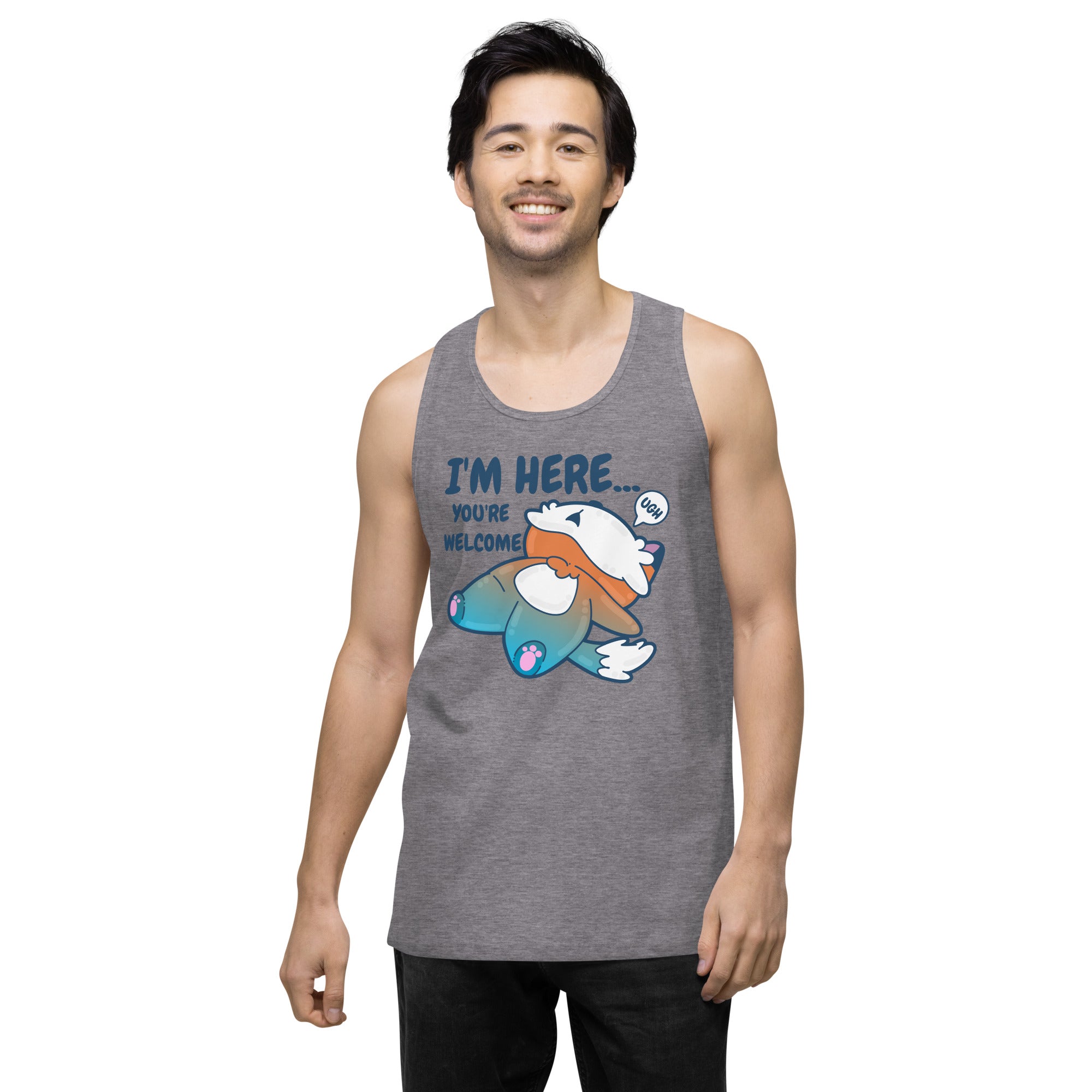 IM HERE YOURE WELCOME - Premium Tank Top - ChubbleGumLLC