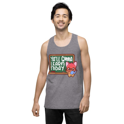 YALL GONNA LEARN TODAY - Premium Tank Top - ChubbleGumLLC