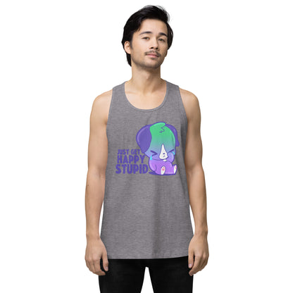 JUST GET HAPPY STUPID - Premium Tank Top - ChubbleGumLLC