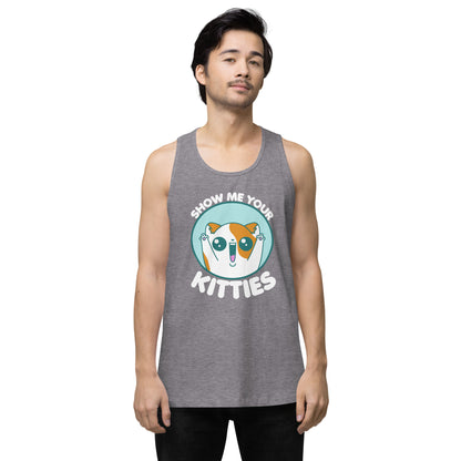 SHOW ME YOUR KITTIES - Modified Premium Tank Top - ChubbleGumLLC