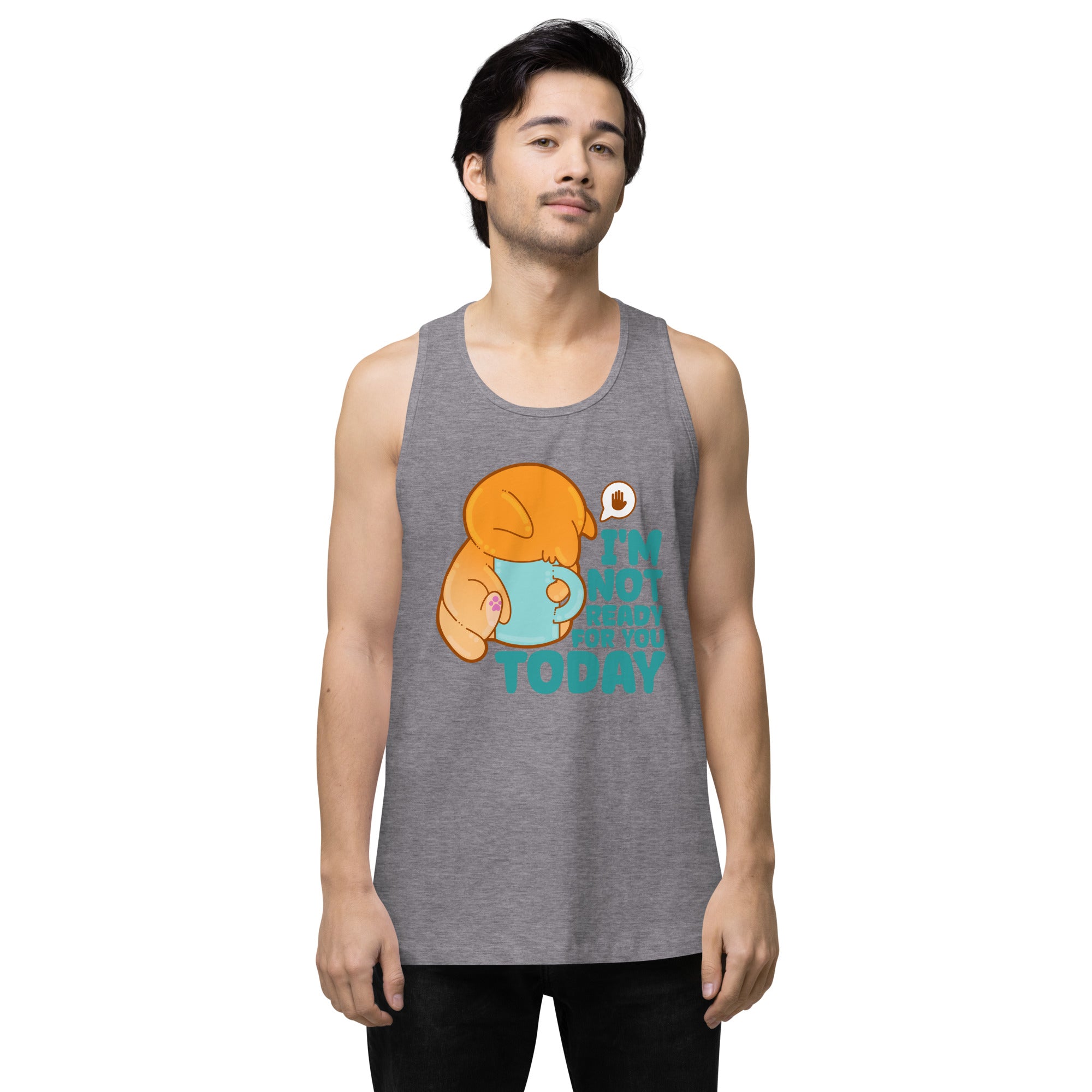 IM NOT READY FOR YOU TODAY - Premium Tank Top - ChubbleGumLLC