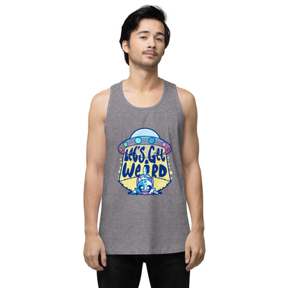 LETS GET WEIRD - Premium Tank Top - ChubbleGumLLC