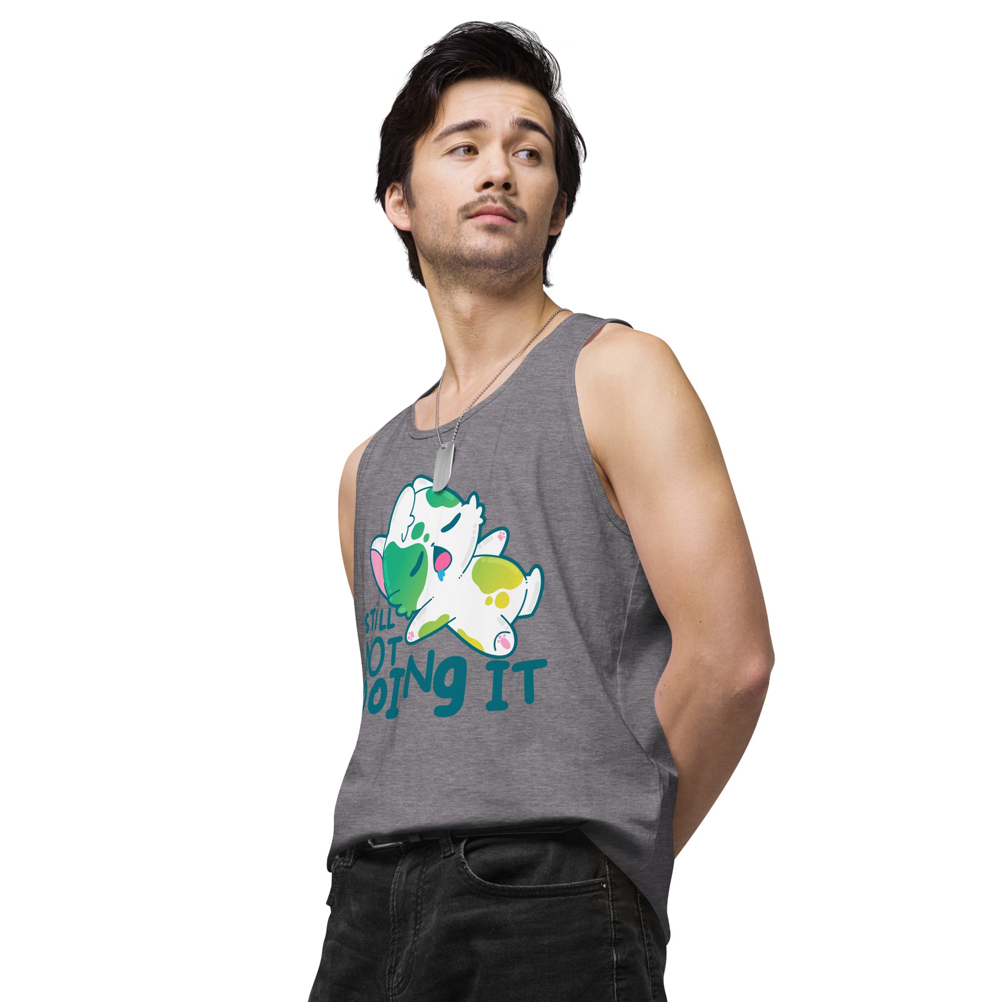 STILL NOT DOING IT - Premium Tank Top - ChubbleGumLLC