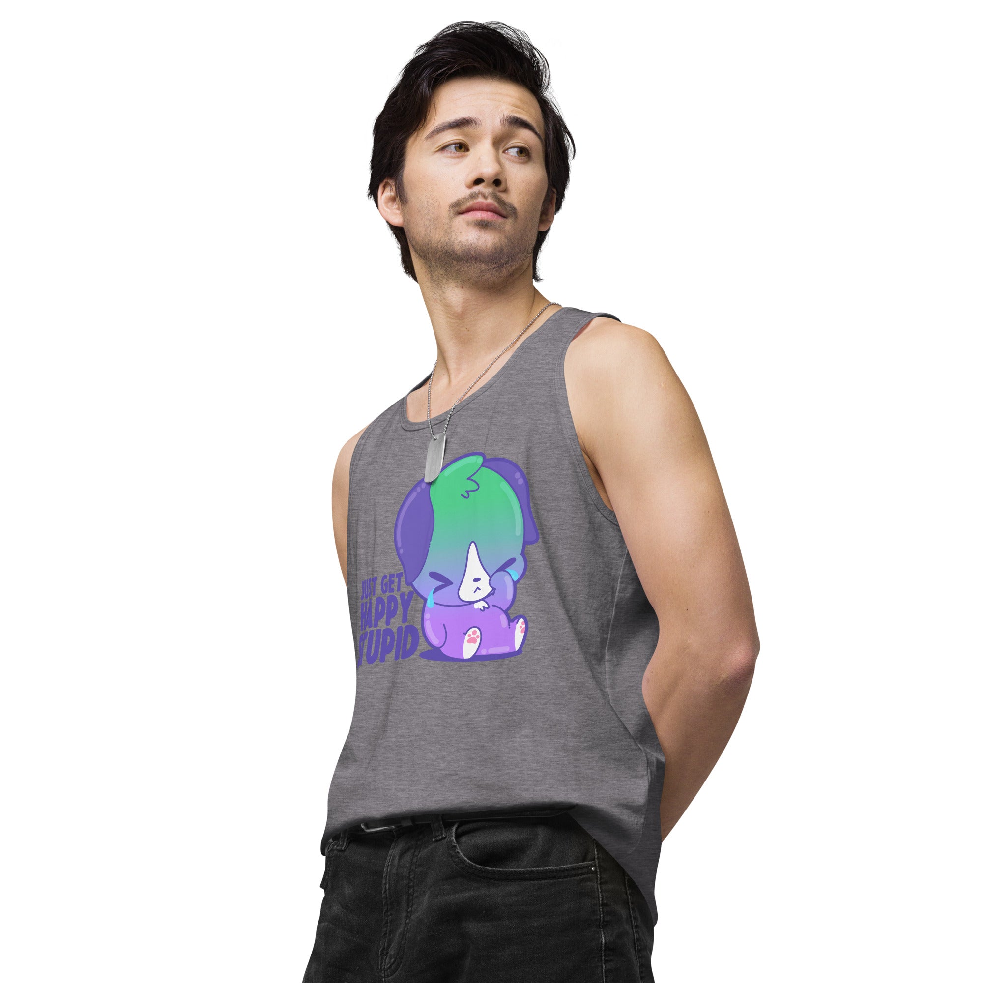 JUST GET HAPPY STUPID - Premium Tank Top - ChubbleGumLLC