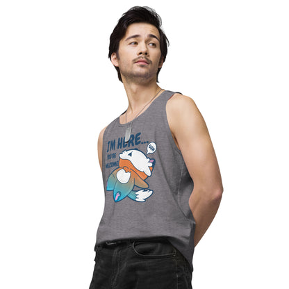 IM HERE YOURE WELCOME - Premium Tank Top - ChubbleGumLLC