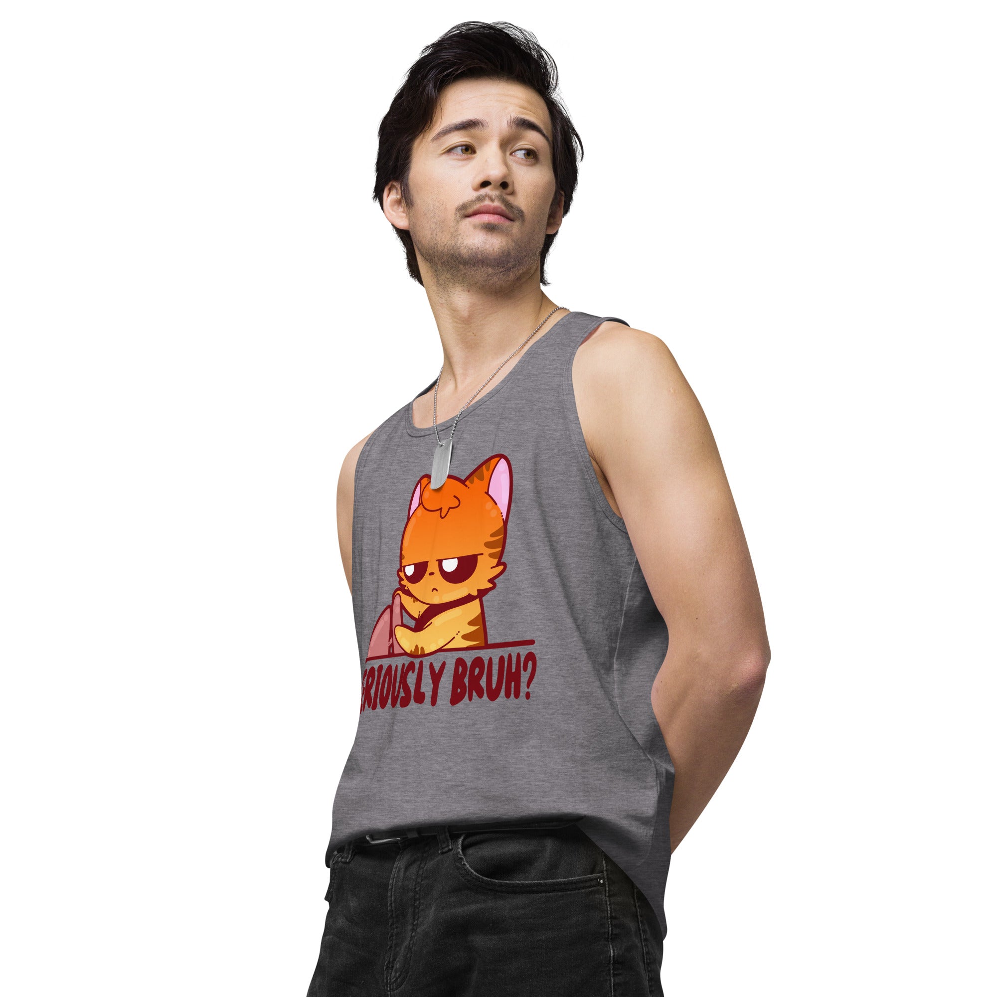 SERIOUSLY BRUH - Premium Tank Top - ChubbleGumLLC