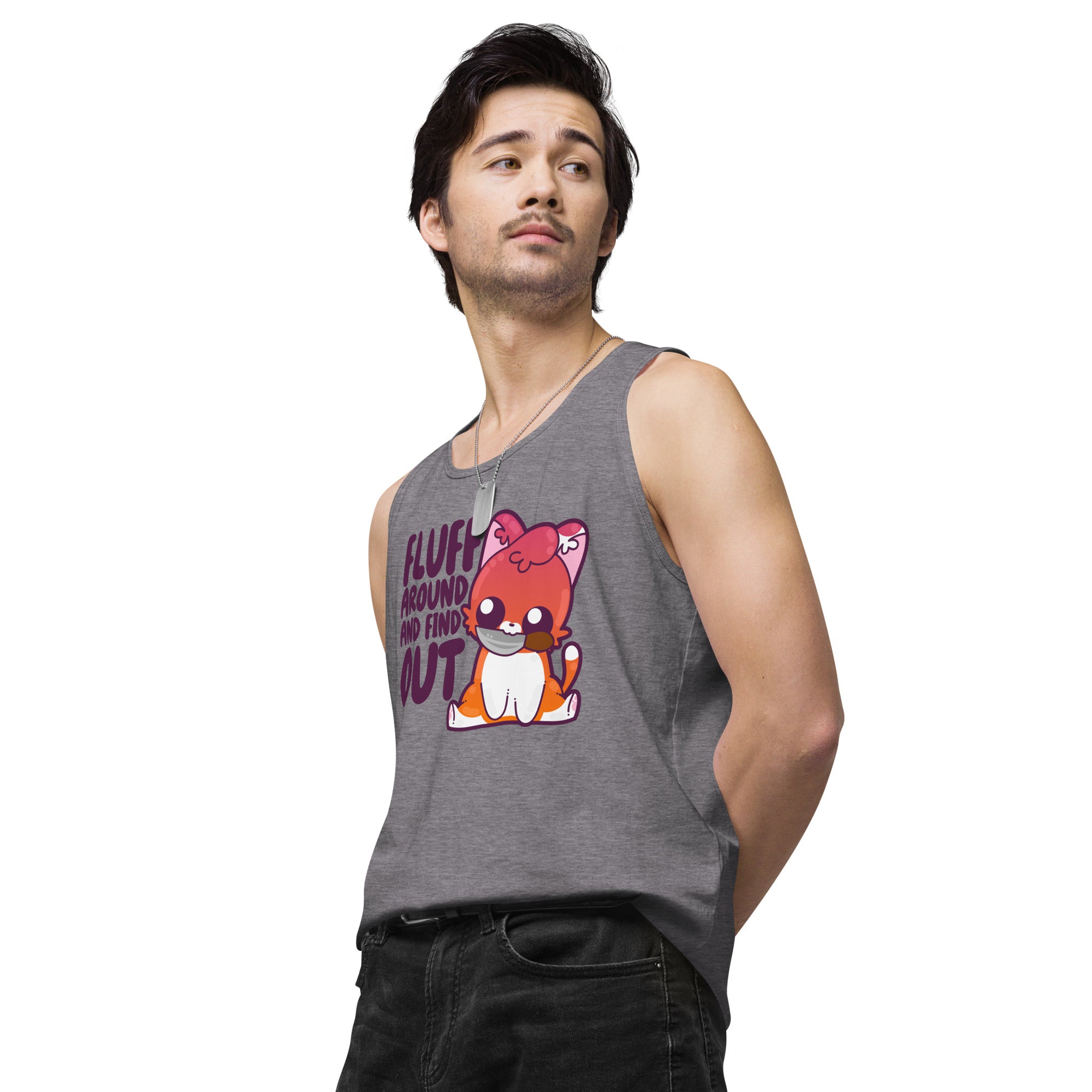 FLUFF AROUND AND FIND OUT - Premium Tank Top - ChubbleGumLLC