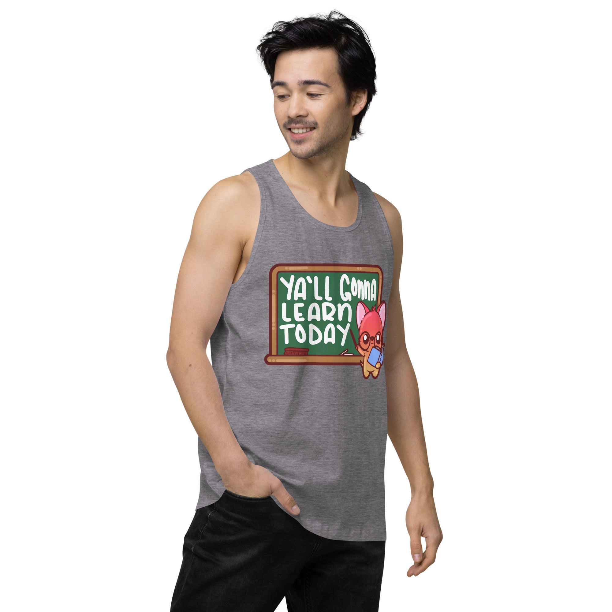 YALL GONNA LEARN TODAY - Premium Tank Top - ChubbleGumLLC