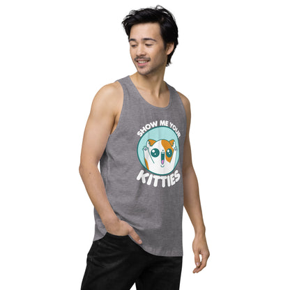 SHOW ME YOUR KITTIES - Modified Premium Tank Top - ChubbleGumLLC