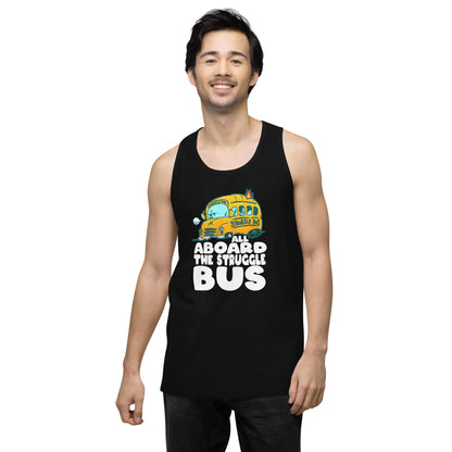 ALL ABOARD THE STRUGGLE BUS - Premium Tank Top - ChubbleGumLLC