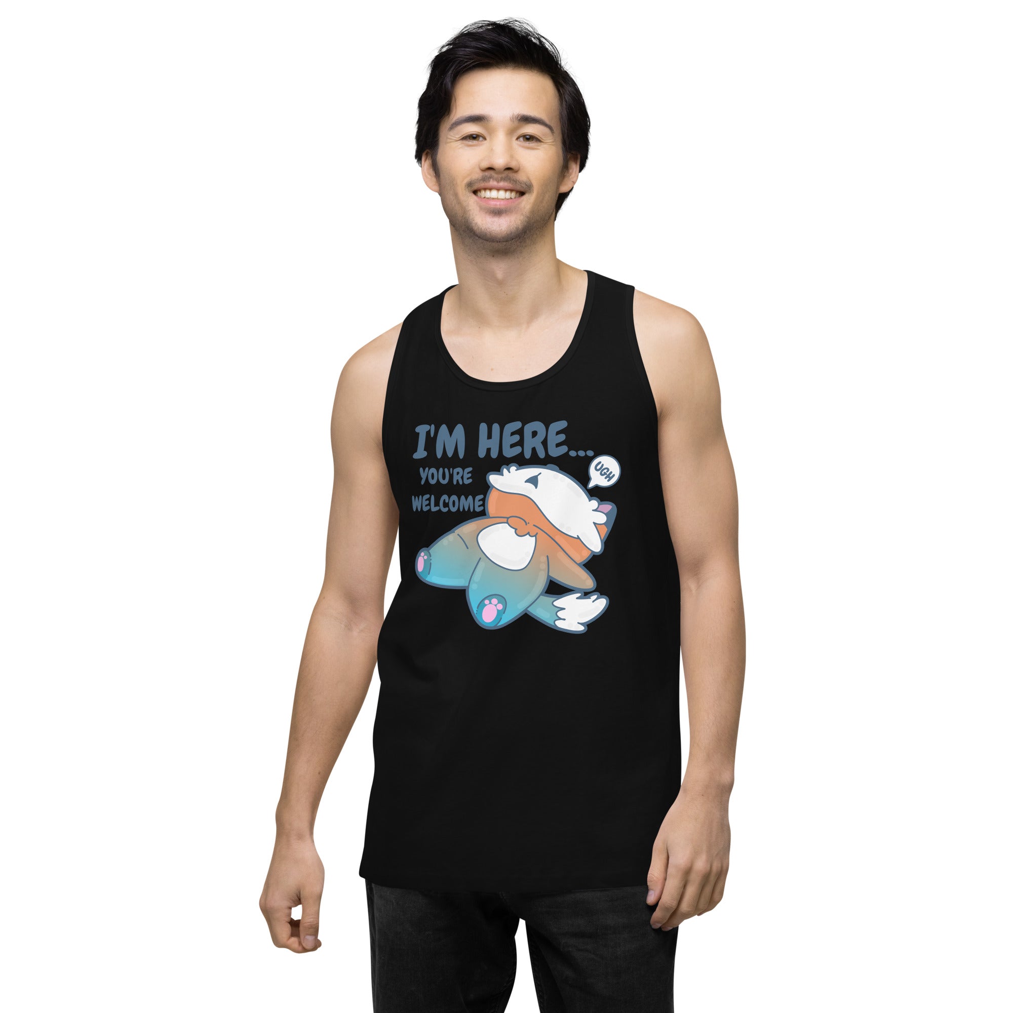 IM HERE YOURE WELCOME - Premium Tank Top - ChubbleGumLLC