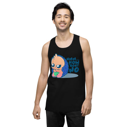 UMM HOW BOUT NO - Premium Tank Top - ChubbleGumLLC