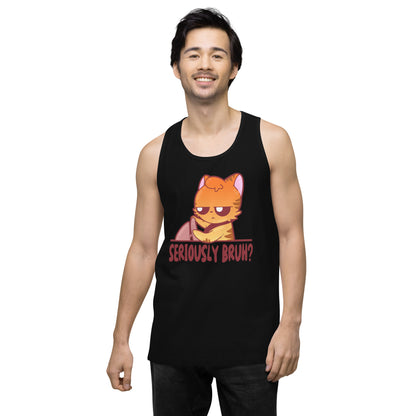 SERIOUSLY BRUH - Premium Tank Top - ChubbleGumLLC