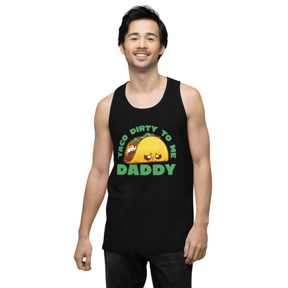 TACO DIRTY TO ME DADDY - Tank Top - ChubbleGumLLC