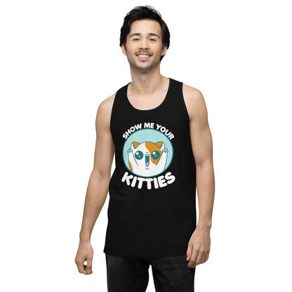 SHOW ME YOUR KITTIES - Modified Premium Tank Top - ChubbleGumLLC