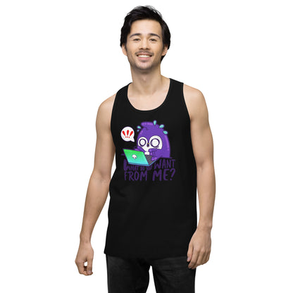 WHAT DO YOU WANT FROM ME - Premium Tank Top - ChubbleGumLLC