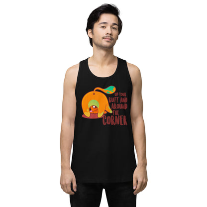 UP YOUR BUTT AND AROUND THE CORNER - Premium Tank Top - ChubbleGumLLC