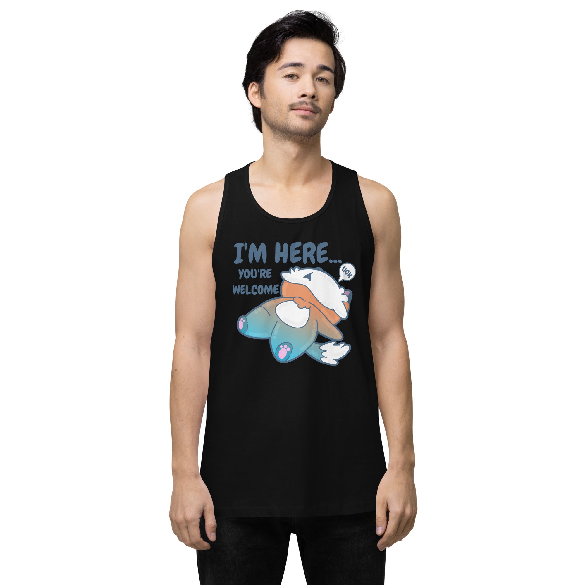 IM HERE YOURE WELCOME - Premium Tank Top - ChubbleGumLLC