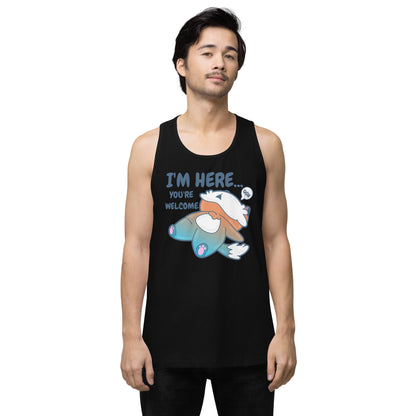 IM HERE YOURE WELCOME - Premium Tank Top - ChubbleGumLLC