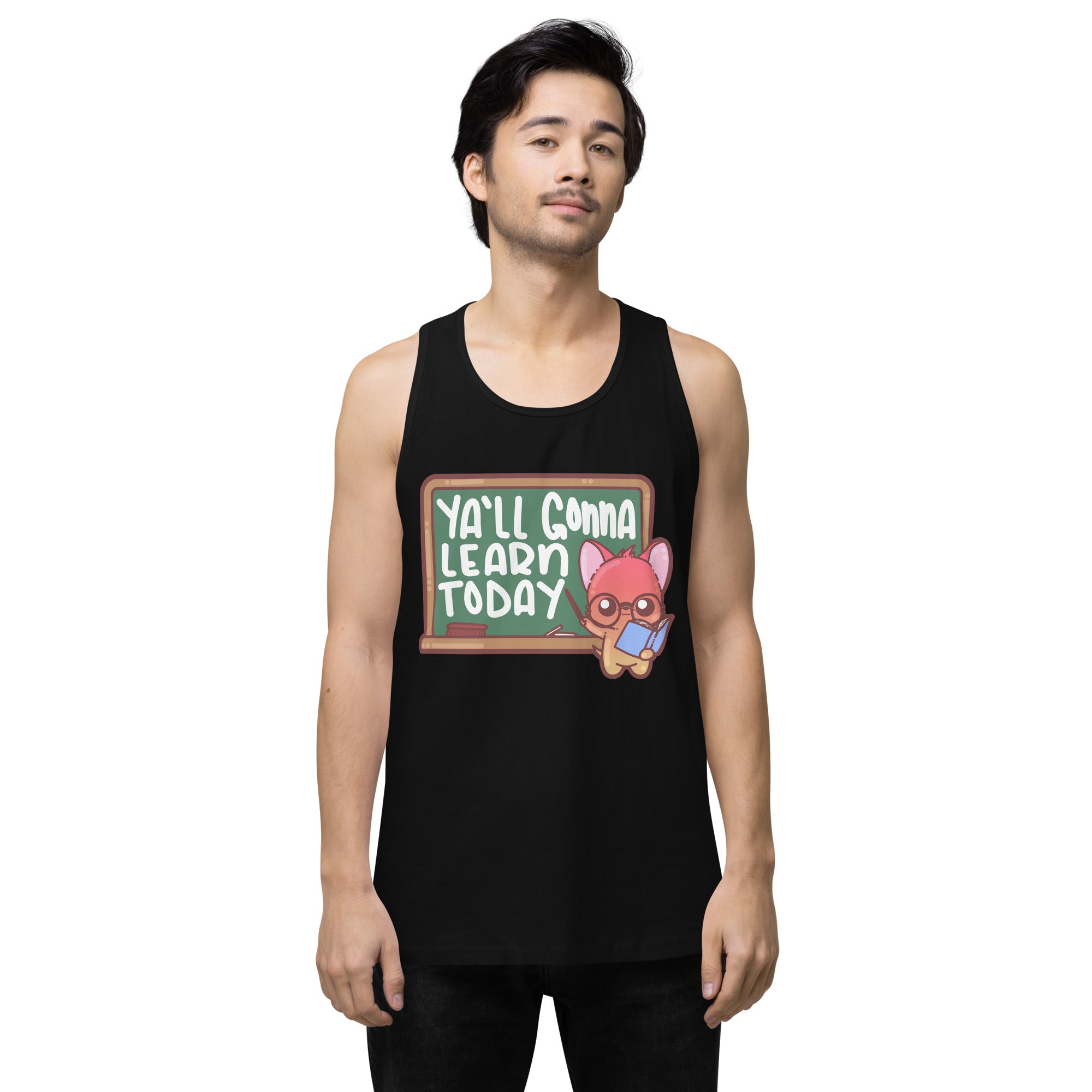 YALL GONNA LEARN TODAY - Premium Tank Top - ChubbleGumLLC