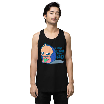 UMM HOW BOUT NO - Premium Tank Top - ChubbleGumLLC