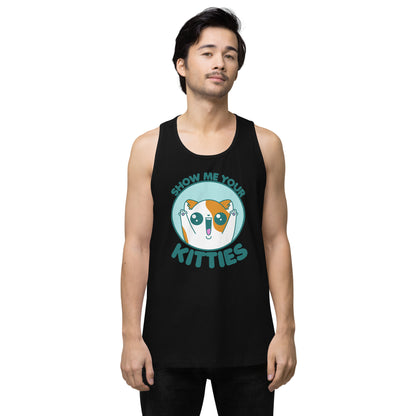 SHOW ME YOUR KITTIES - Premium Tank Top - ChubbleGumLLC