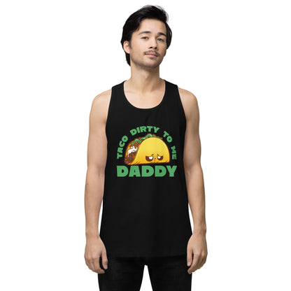 TACO DIRTY TO ME DADDY - Tank Top - ChubbleGumLLC