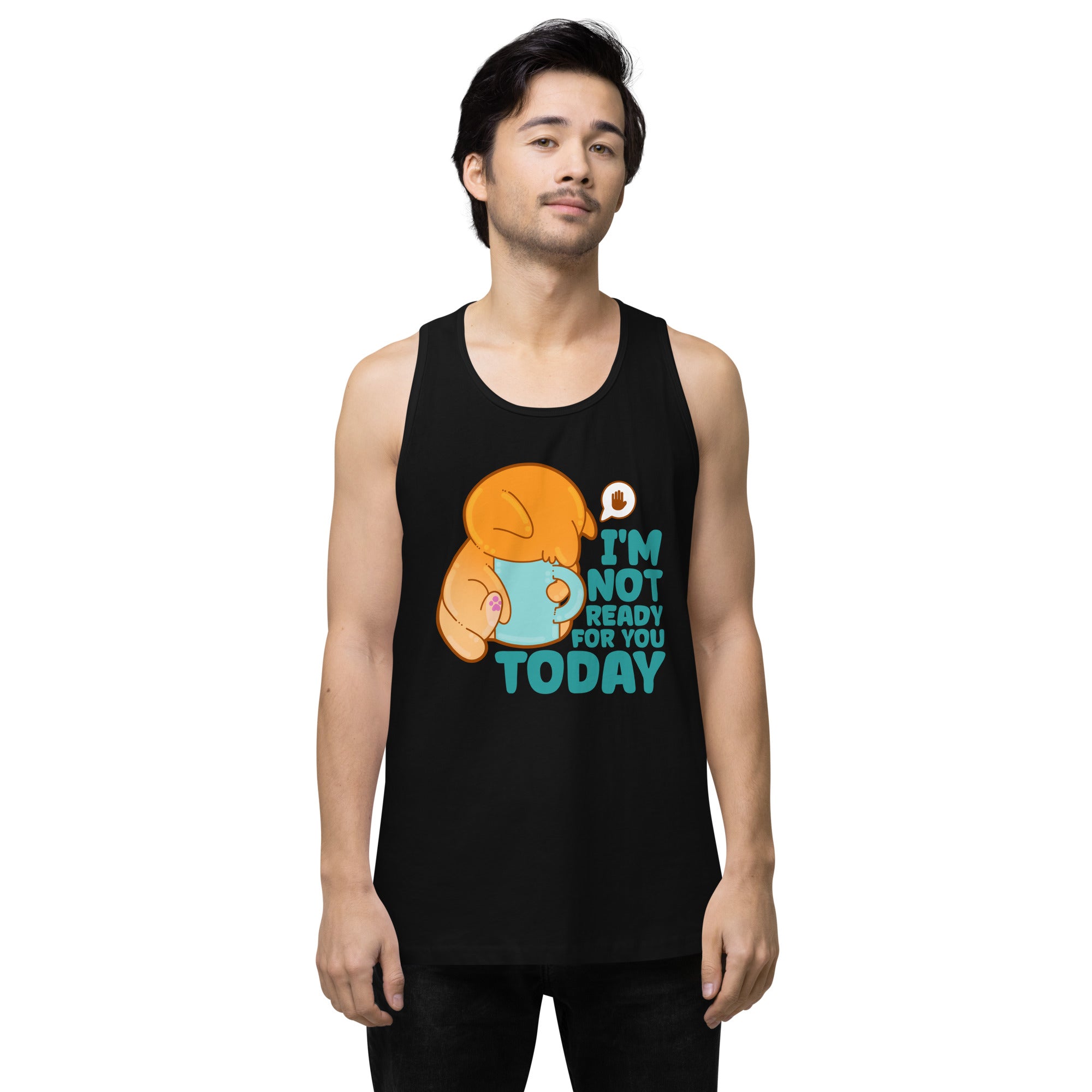 IM NOT READY FOR YOU TODAY - Premium Tank Top - ChubbleGumLLC