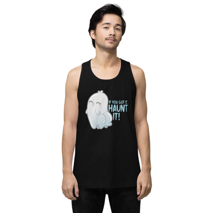 IF YOU GOT IT HAUNT IT - Premium Tank Top - ChubbleGumLLC