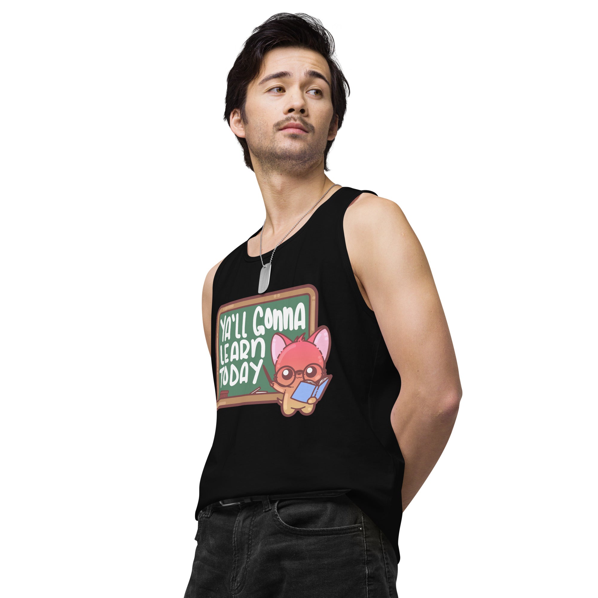 YALL GONNA LEARN TODAY - Premium Tank Top - ChubbleGumLLC