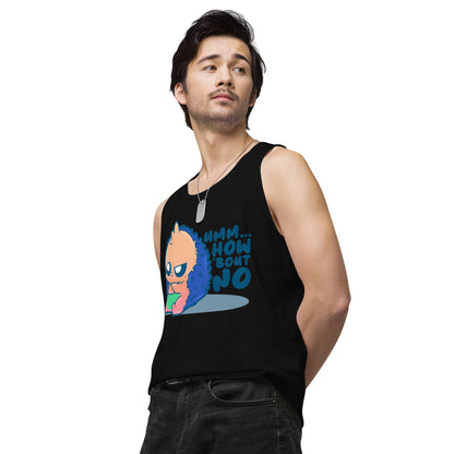 UMM HOW BOUT NO - Premium Tank Top - ChubbleGumLLC