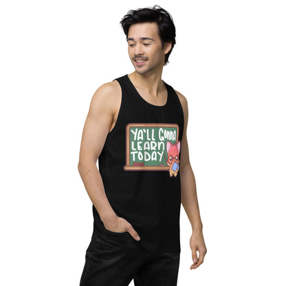 YALL GONNA LEARN TODAY - Premium Tank Top - ChubbleGumLLC