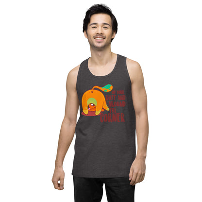 UP YOUR BUTT AND AROUND THE CORNER - Premium Tank Top - ChubbleGumLLC