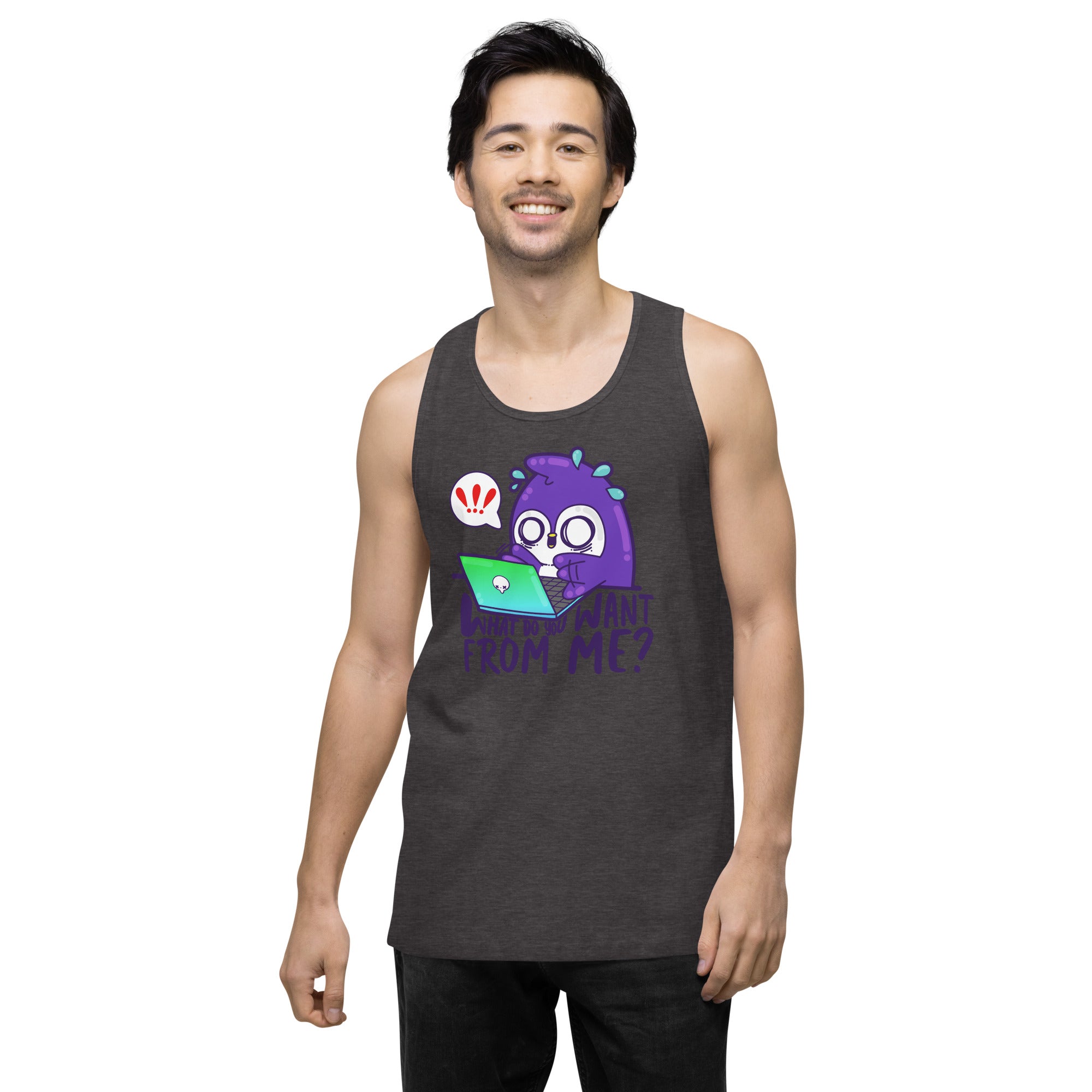 WHAT DO YOU WANT FROM ME - Premium Tank Top - ChubbleGumLLC