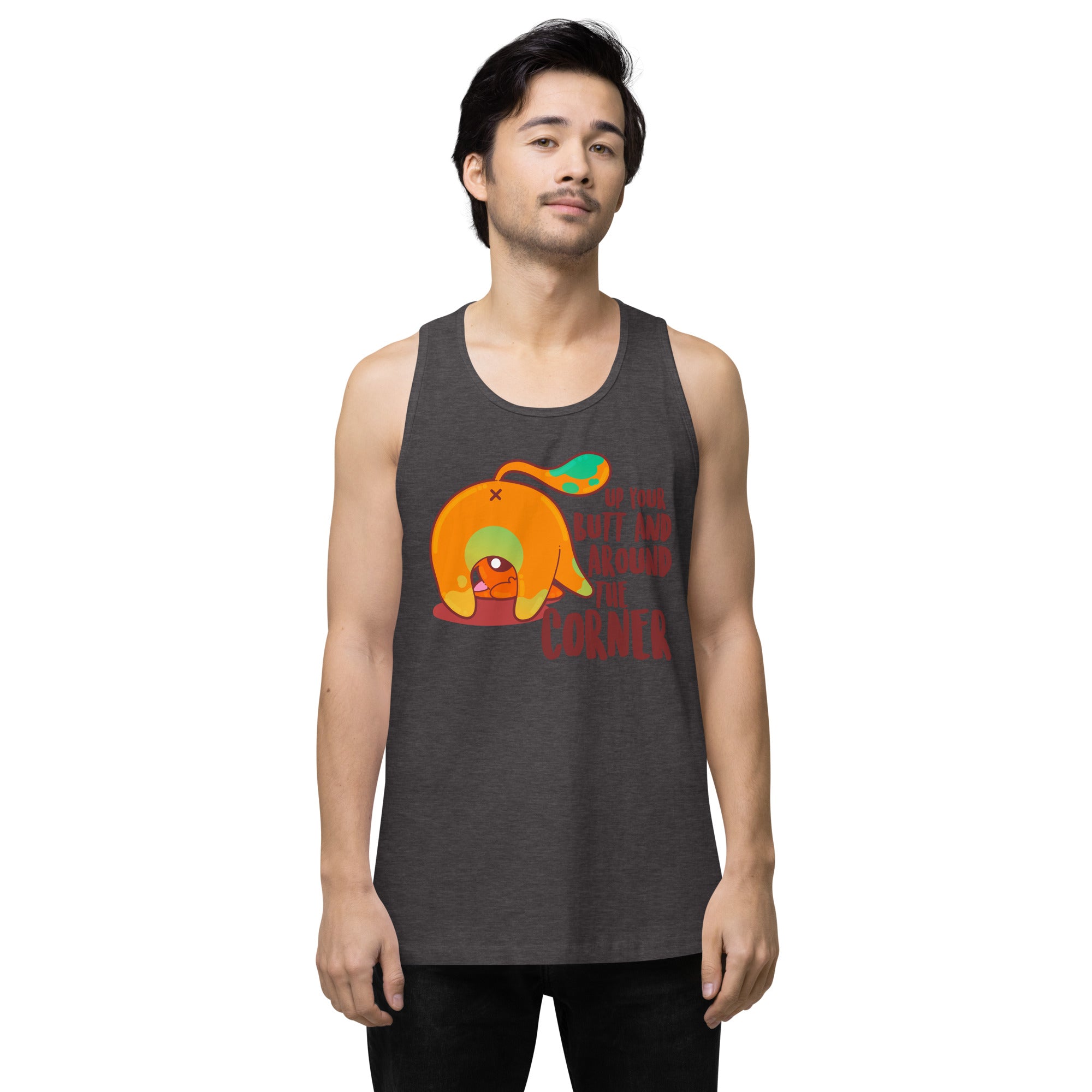 UP YOUR BUTT AND AROUND THE CORNER - Premium Tank Top - ChubbleGumLLC