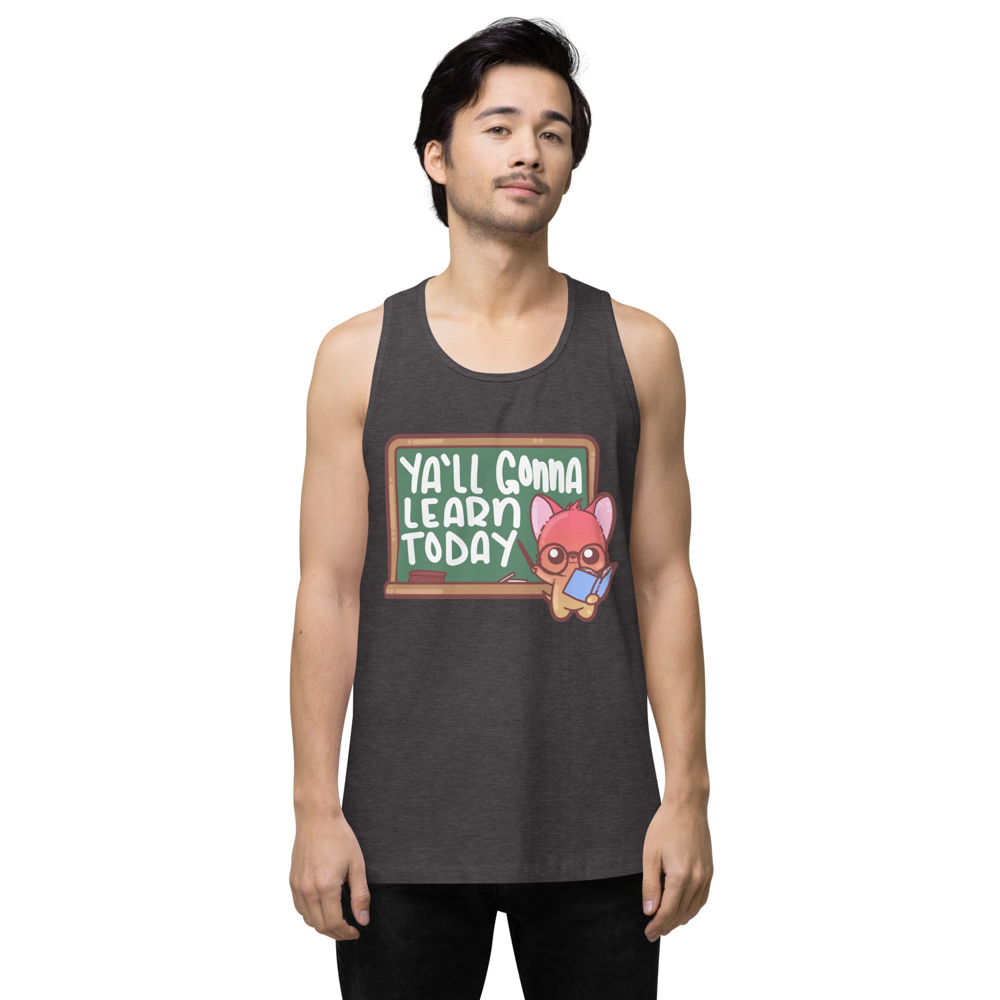 YALL GONNA LEARN TODAY - Premium Tank Top - ChubbleGumLLC