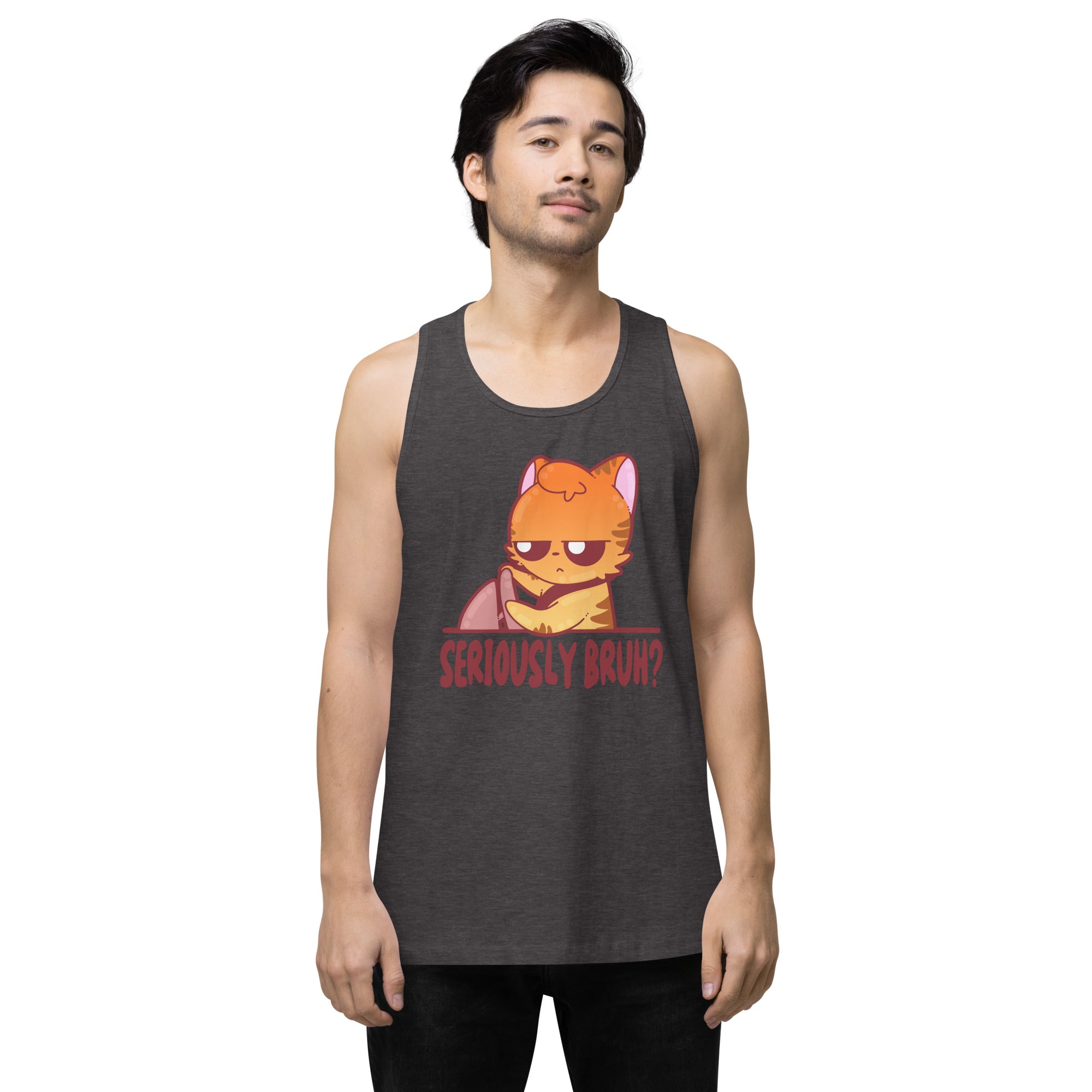 SERIOUSLY BRUH - Premium Tank Top - ChubbleGumLLC