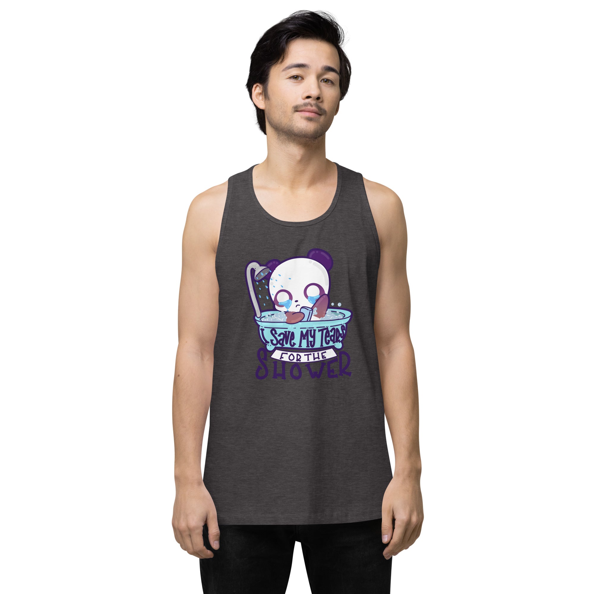 I SAVE MY TEARS FOR THE SHOWER - Premium Tank Top - ChubbleGumLLC