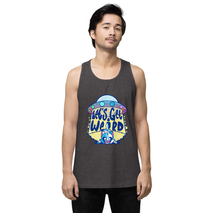 LETS GET WEIRD - Premium Tank Top - ChubbleGumLLC