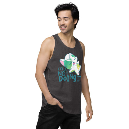 STILL NOT DOING IT - Premium Tank Top - ChubbleGumLLC