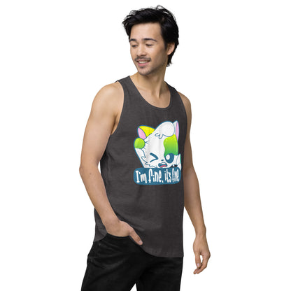 IM FINE ITS FINE - Premium Tank Top - ChubbleGumLLC