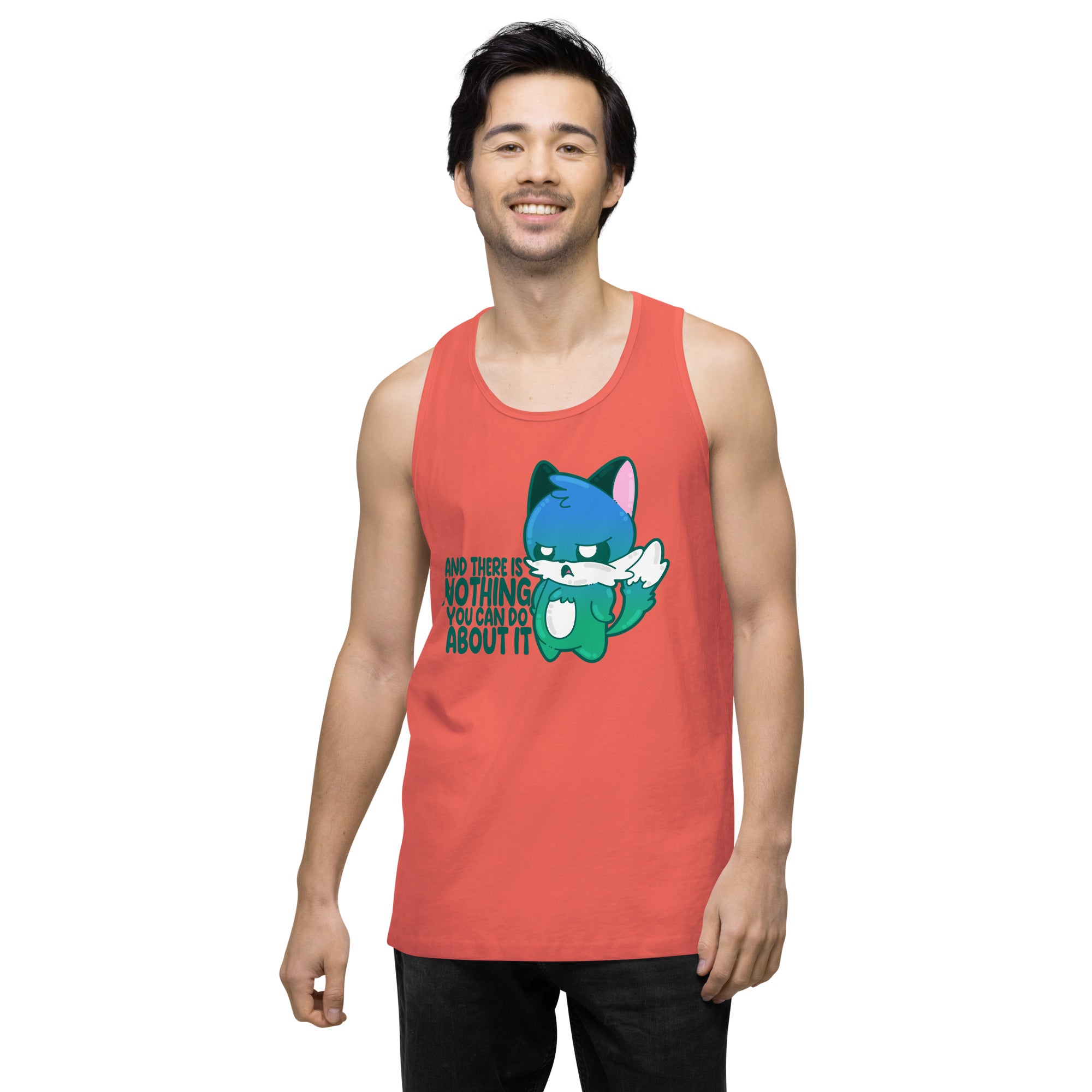 AND THERES NOTHING YOU CAN DO ABOUT IT - Premium Tank Top - ChubbleGumLLC