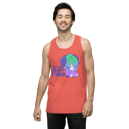 JUST GET HAPPY STUPID - Premium Tank Top - ChubbleGumLLC