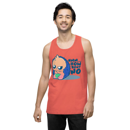 UMM HOW BOUT NO - Premium Tank Top - ChubbleGumLLC