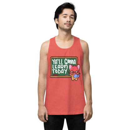 YALL GONNA LEARN TODAY - Premium Tank Top - ChubbleGumLLC