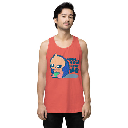 UMM HOW BOUT NO - Premium Tank Top - ChubbleGumLLC