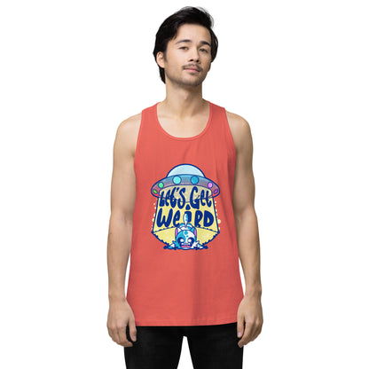 LETS GET WEIRD - Premium Tank Top - ChubbleGumLLC