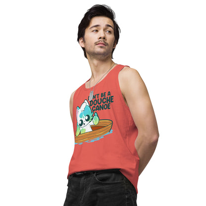 DONT BE A DOUCHE CANOE - Premium Tank Top - ChubbleGumLLC